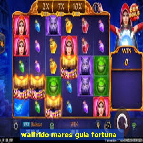 walfrido mares guia fortuna